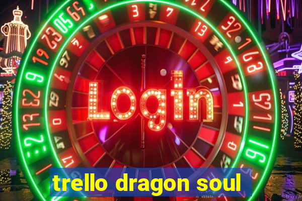 trello dragon soul